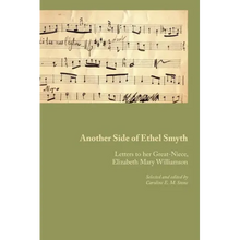 Another Side of Ethel Smyth: Letters to her Great-Niece, Elizabeth Mary Williamson