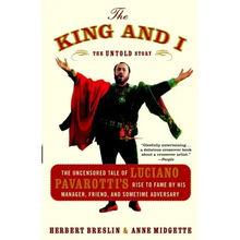 The King and I: The Uncensored Tale of Luciano Pavarotti's Rise to Fame by His Manager, Friend, and Sometime Adversary