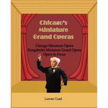 Chicago's Unique Miniature Operas: Chicago Puppet Opera, Kungsholm Miniature Grand Opera, Opera in Focus