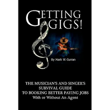 Getting Gigs! the Musician's and Singer's Survival Guide to Booking Better Paying Jobs