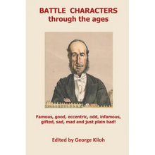 Battle Characters through the ages: Famous, good, eccentric, odd, infamous, gifted, sad, mad and just plain bad