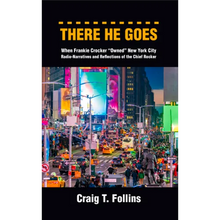 There He Goes: When Frankie Crocker Owned New York City: Radio-Narratives and Reflections of the Chief Rocker