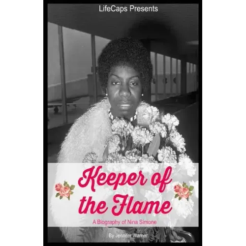 Keeper of the Flame: A Biography of Nina Simone