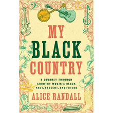 My Black Country: A Journey Through Country Music's Black Past, Present, and Future