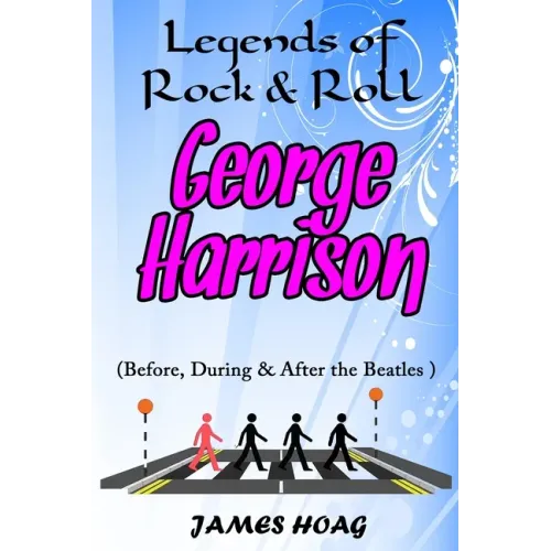 Legends of Rock & Roll - George Harrison (Before, During & After the Beatles)