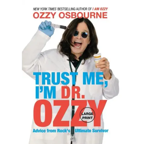 Trust Me, I'm Dr. Ozzy: Advice from Rock's Ultimate Survivor (Large type / large print Edition)