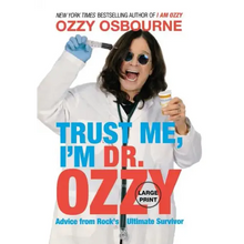 Trust Me, I'm Dr. Ozzy: Advice from Rock's Ultimate Survivor (Large type / large print Edition)