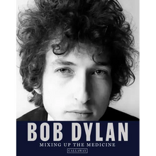Bob Dylan: Mixing Up the Medicine