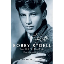 Bobby Rydell: Teen Idol On The Rocks: A Tale of Second Chances
