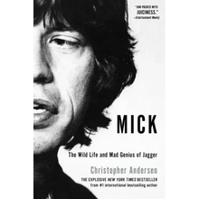 Mick: The Wild Life and Mad Genius of Jagger