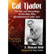Cal Tjader: The Life and Recordings of the Man Who Revolutionized Latin Jazz, 2d ed.