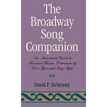 The Broadway Song Companion: An Annotated Guide to Musical Theatre Literature by Voice Type and Song Style