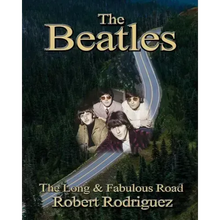 The Beatles: The Long and Fabulous Road: Beatles Biography: The British Invasion, Brian Epstein, Paul, George, Ringo and John Lenno