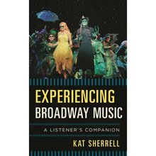 Experiencing Broadway Music: A Listener's Companion