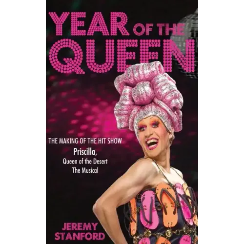 Year of the Queen: The making of the hit show Priscilla Queen of the Desert.