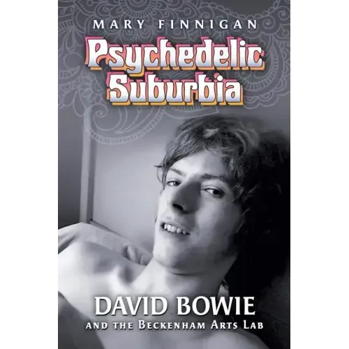 Psychedelic Suburbia: David Bowie and the Beckenham Arts Lab