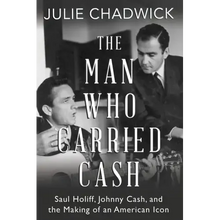The Man Who Carried Cash: Saul Holiff, Johnny Cash, and the Making of an American Icon