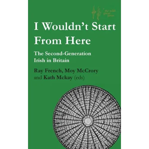 I Wouldn't Start From Here: The Second-Generation Irish in Britain