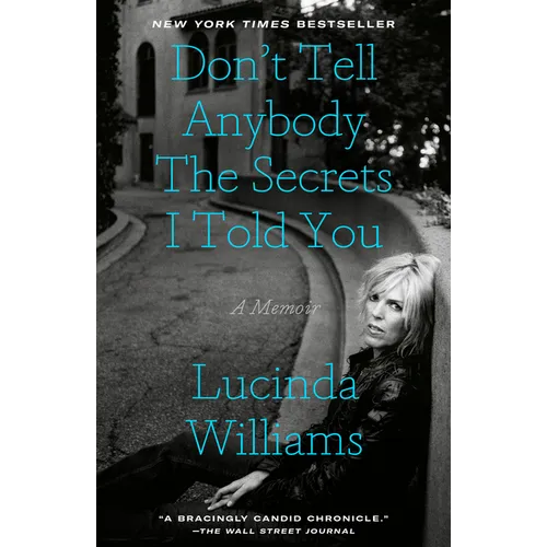 Don't Tell Anybody the Secrets I Told You: A Memoir
