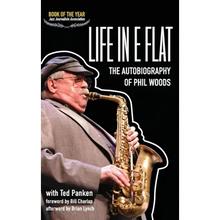 Life in E Flat - The Autobiography of Phil Woods