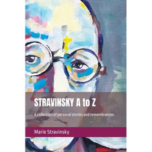 STRAVINSKY A to Z: A collection of personal stories and remembrances