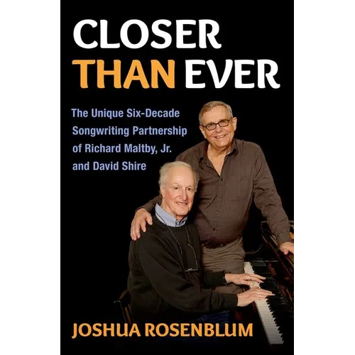 Closer Than Ever: The Unique Six-Decade Songwriting Partnership of Richard Maltby Jr. and David Shire
