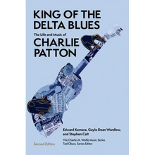 King of the Delta Blues: The Life and Music of Charlie Patton