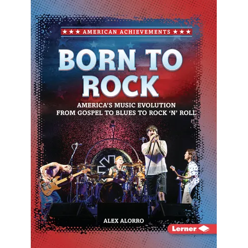Born to Rock: America's Music Evolution from Gospel to Blues to Rock 'n' Roll