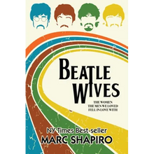 Beatle Wives: The Women the Men We Loved Fell in Love With
