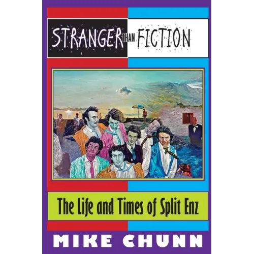 Stranger Than Fiction: The Life and Times of Split Enz