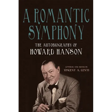 A Romantic Symphony: The Autobiography of Howard Hanson