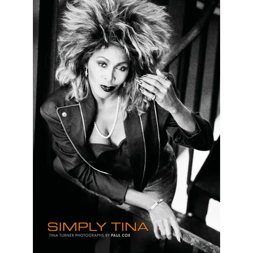 Simply Tina: Tina Turner Photographs by Paul Cox