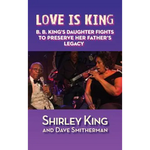 Love Is King (hardback): B. B. King's Daughter Fights to Preserve Her Father's Legacy