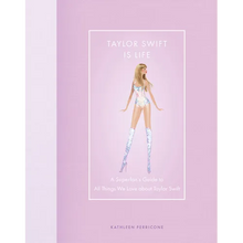 Taylor Swift Is Life: A Superfan's Guide to All Things We Love about Taylor Swift
