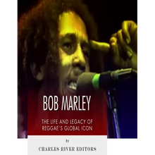 Bob Marley: The Life and Legacy of Reggae's Global Icon