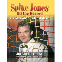 Spike Jones Off the Record (hardback): The Man Who Murdered Music