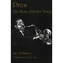 Pres: The Story of Lester Young