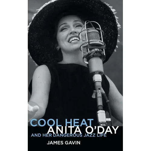 Cool Heat: Anita O'Day and Her Dangerous Jazz Life - Hardcover