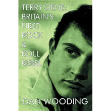 Terry Dene: Britain's First Rock and Roll Rebel