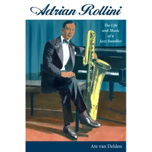 Adrian Rollini: The Life and Music of a Jazz Rambler