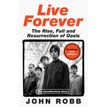Live Forever: The Rise, Fall and Resurrection of Oasis