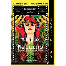 Alice Returns Through The Looking-Glass: A Musical Vaudeville Screenplay