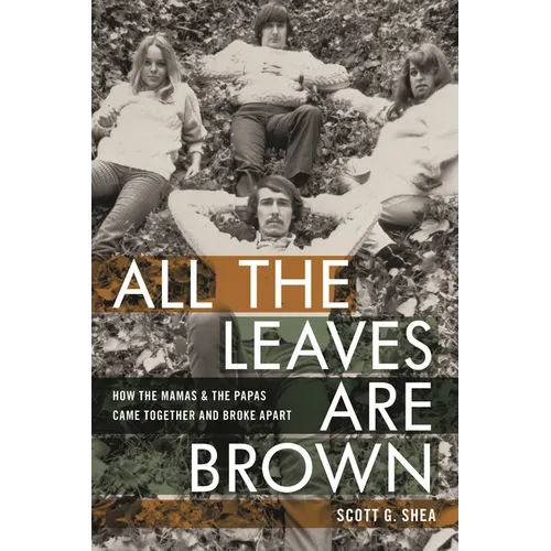 All the Leaves Are Brown: How the Mamas & the Papas Came Together and Broke Apart