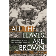 All the Leaves Are Brown: How the Mamas & the Papas Came Together and Broke Apart