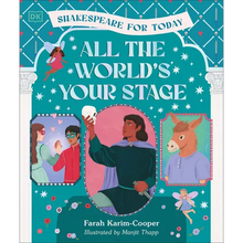 All the World's Your Stage Shakespeare for Today: Discover the World of Shakespeare Through 8 of His Most Famous Plays