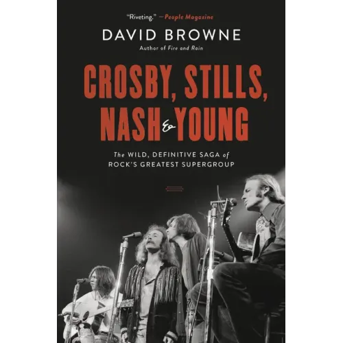 Crosby, Stills, Nash and Young: The Wild, Definitive Saga of Rock's Greatest Supergroup