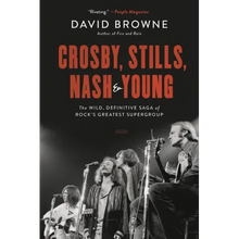 Crosby, Stills, Nash and Young: The Wild, Definitive Saga of Rock's Greatest Supergroup