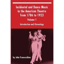 Incidental and Dance Music in the American Theatre from 1786 to 1923: Volume 1, Introduction and Chronology