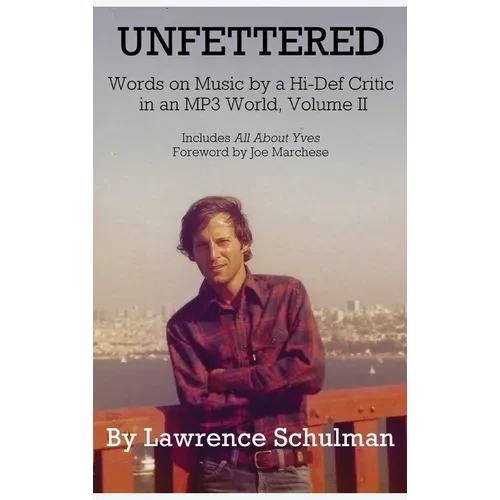Unfettered - Words on Music by a Hi-Def Critic in an MP3 World, Volume II - Hardcover