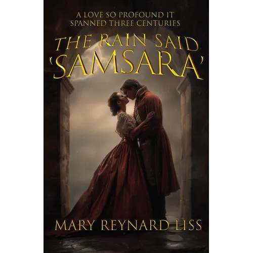 The Rain Said Samsara: A Love So Profound It Spanned Three Centuries